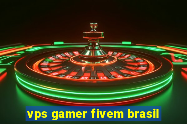 vps gamer fivem brasil